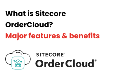 what-is-sitecore-orderCloud-features-and-benefits