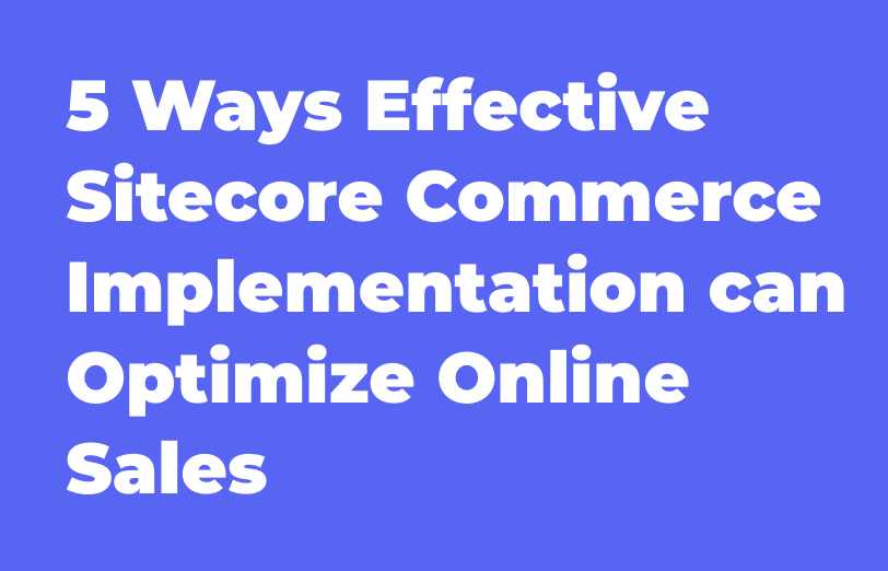 5-ways-effective-sitecore-commerce-implementation-can-optimize-online-sales