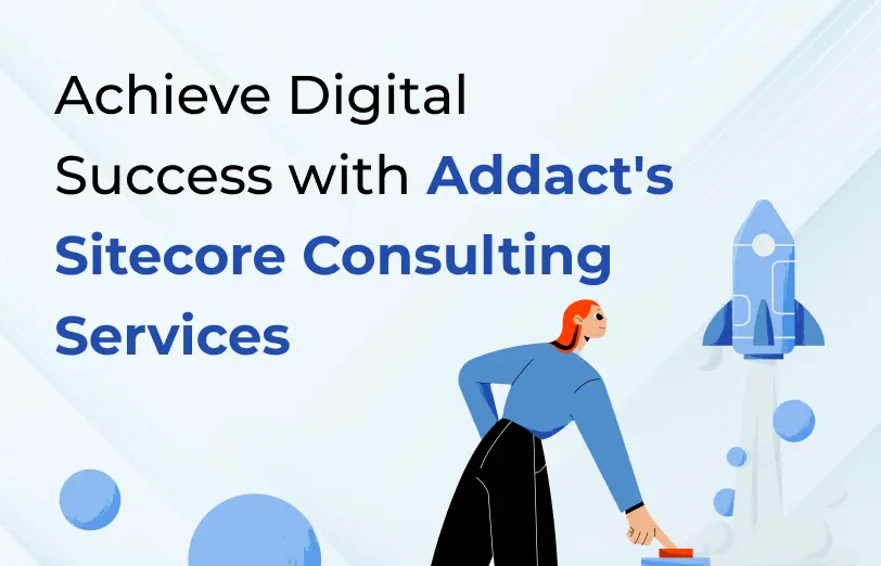 achieve-digital-success-with-Addacts-sitecore-consulting-services