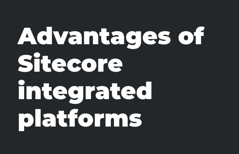 advantages-of-sitecore-integrated-platforms