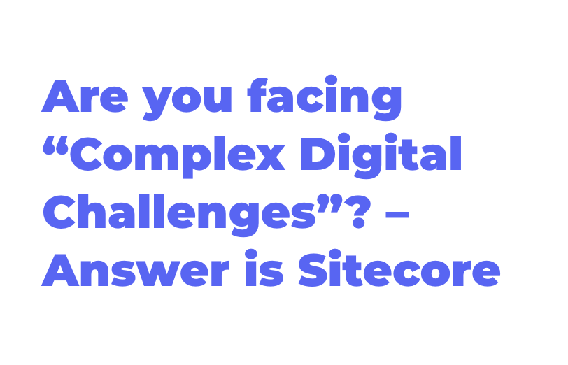 are-you-facing-complex-digital-challenges-answer-is-sitecore