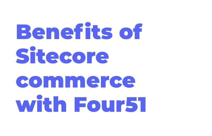 benefit-of-sitecore-commerce-with-four51