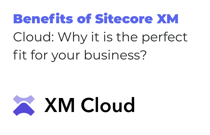 benefits-of-sitecore-xm-cloud-why-it-is-the-perfect-fit-for-your-business
