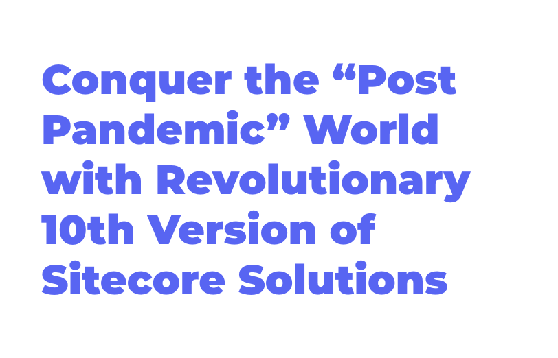 conquer-the-post-pandemic-world-with-revolutionary-10th-version-of-sitecore-solutions