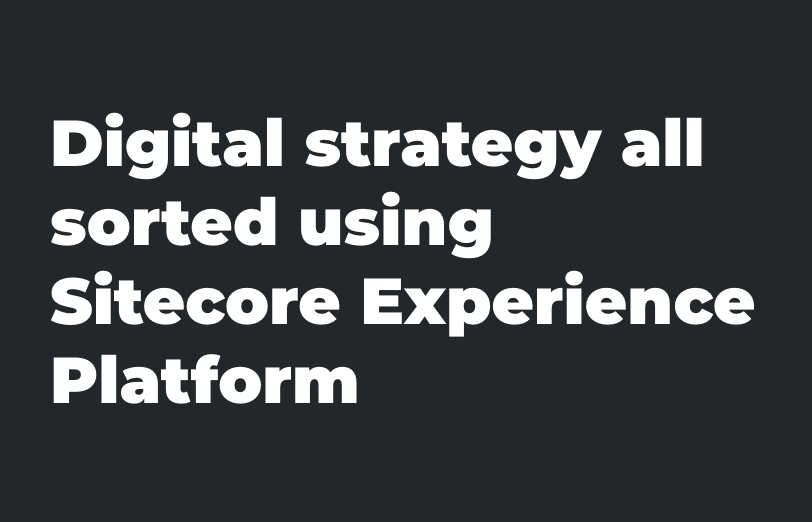 digital-strategy-all-sorted-using-sitecore-experience-platform