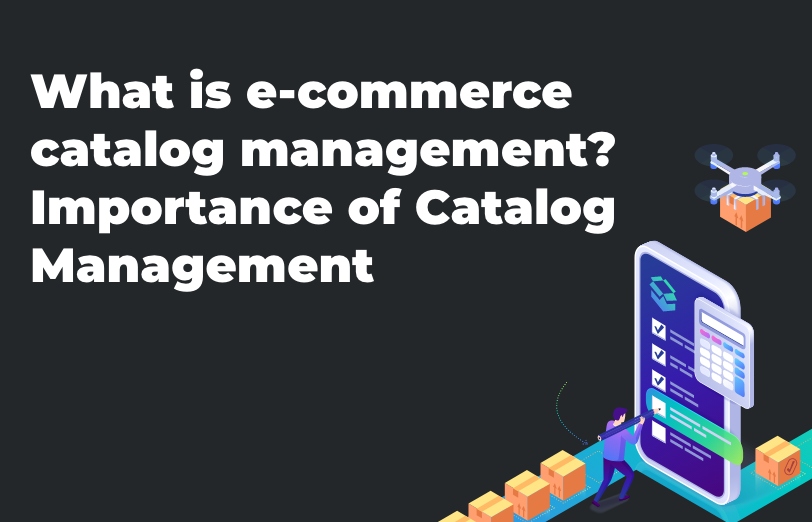 what-is-ecommerce-catalog-management-importance-of-catalog-management