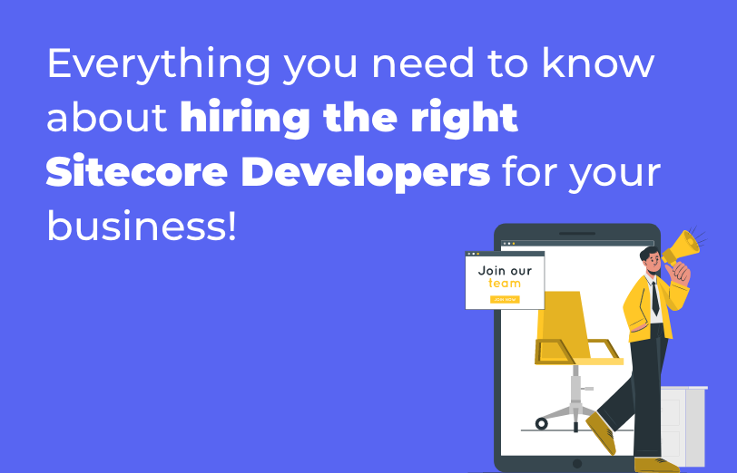 everything-you-need-to-know-about-hiring-the-right-sitecore-developers-for-your-business