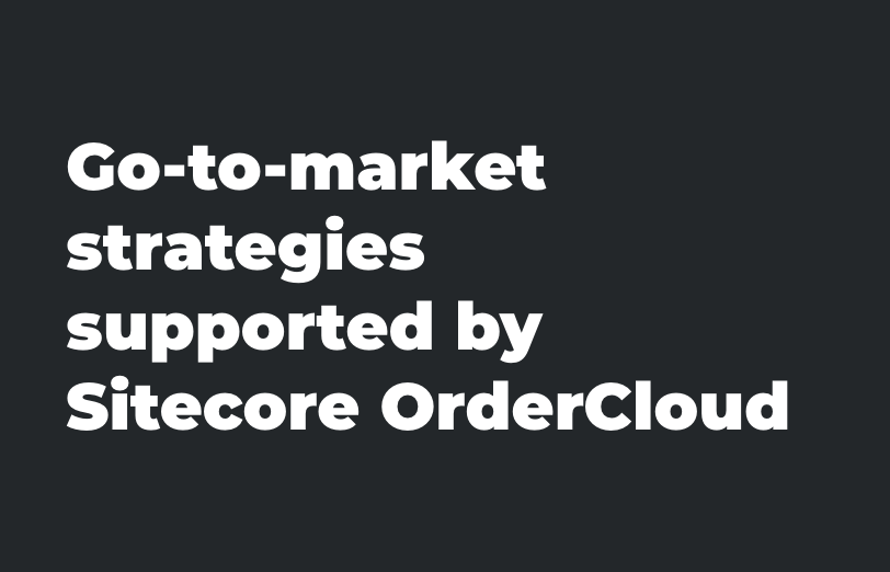 go-to-market-strategies-supported-sitecore-orderCloud