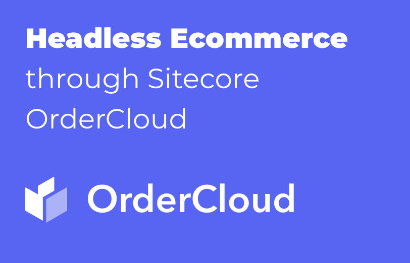 headless-ecommerce-through-sitecore-ordercloud