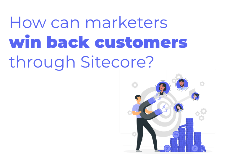 how-can-marketers-win-back-customers-through-sitecore
