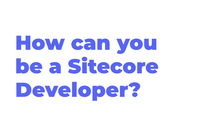 how-can-you-be-a-sitecore-developer