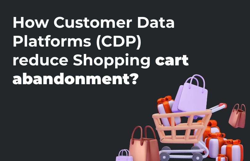 how-customer-data-platforms-reduce-shopping-cart-abandonment