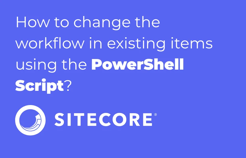 how-to-change-the-workflow-in-existing-items-using-the-powerShell-script