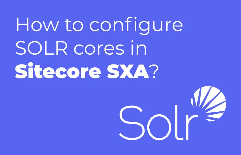 how-to-configure-solr-cores-in-sitecore-sxa