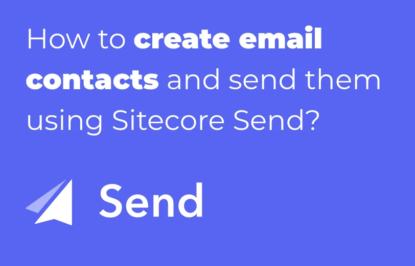 how-to-create-email-contacts-and-send-them-using-sitecore-send