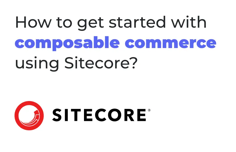 how-to-get-started-with-composable-commerce-using-sitecore