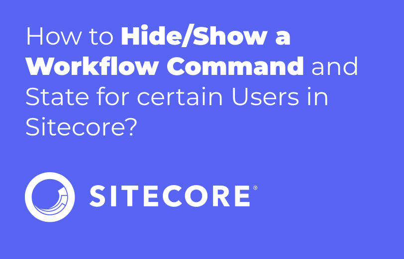 how-to-hide-show-a-workflow-command-and-state-for-certain-users-in-sitecore