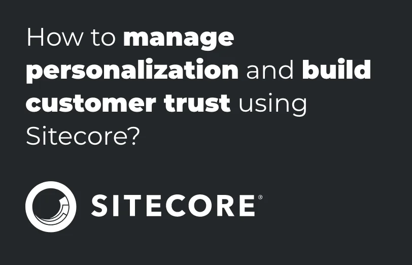 how-to-manage-personalization-and-build-customer-trust-using-sitecore