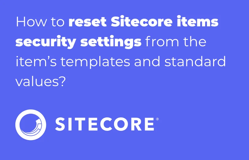 how-to-reset-sitecore-items-security-settings-from-the-item-s-templates-and-standard-values