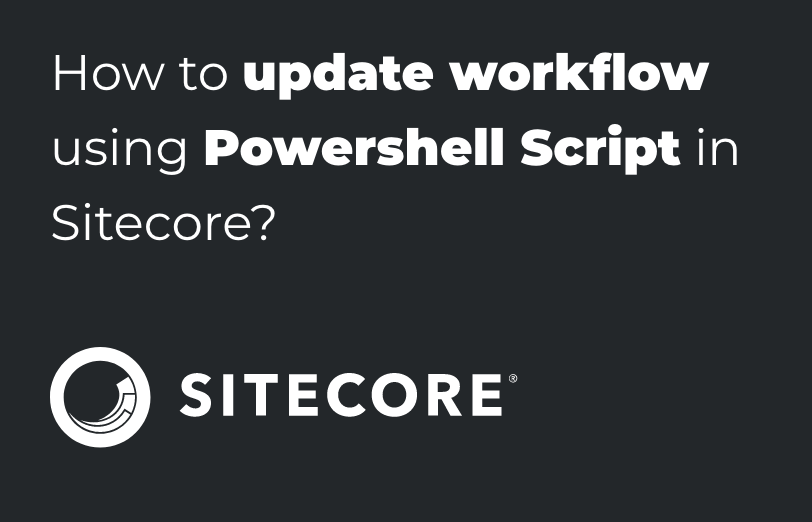 how-to-update-workflow-using-powershell-script-in-sitecore