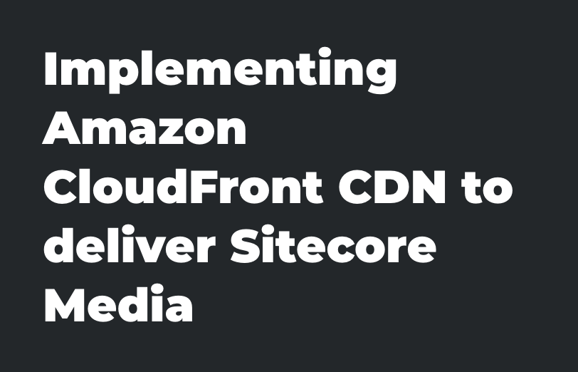 implementing-amazon-cloudfront-cdn-to-deliver-sitecore-media