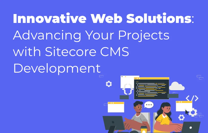 innovative-web-solutions-advancing-your-projects-with-sitecore-cms-development