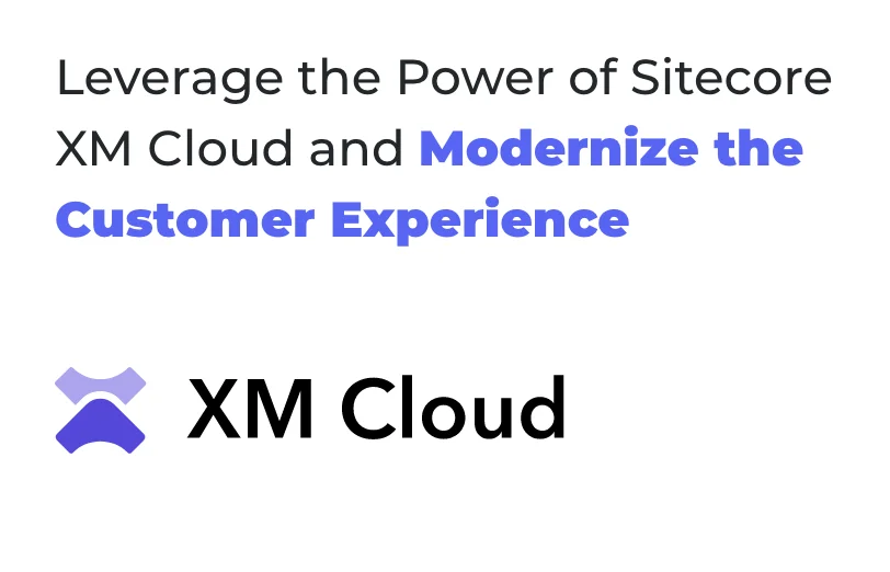leverage-the-power-of-sitecore-xm-cloud-and-modernize-the-customer-experience