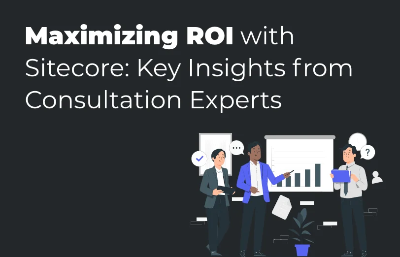 maximizing-roi-with-sitecore-key-insights-from-consultation-experts