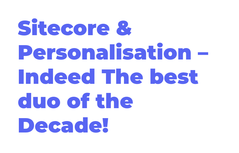 personalisation-is-in-a-relationship-with-sitecore-experience-platform-indeed-the-best-couple-of-the-decade