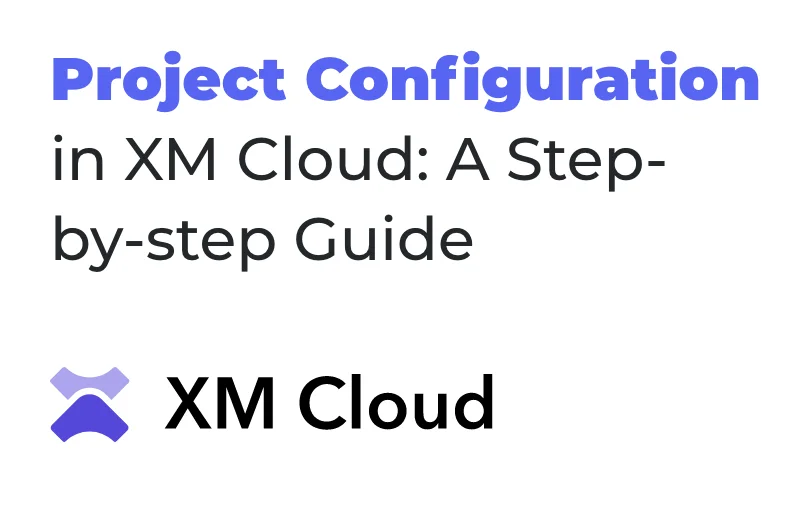 project-configuration-in-xm-cloud-a-step-by-step-guide