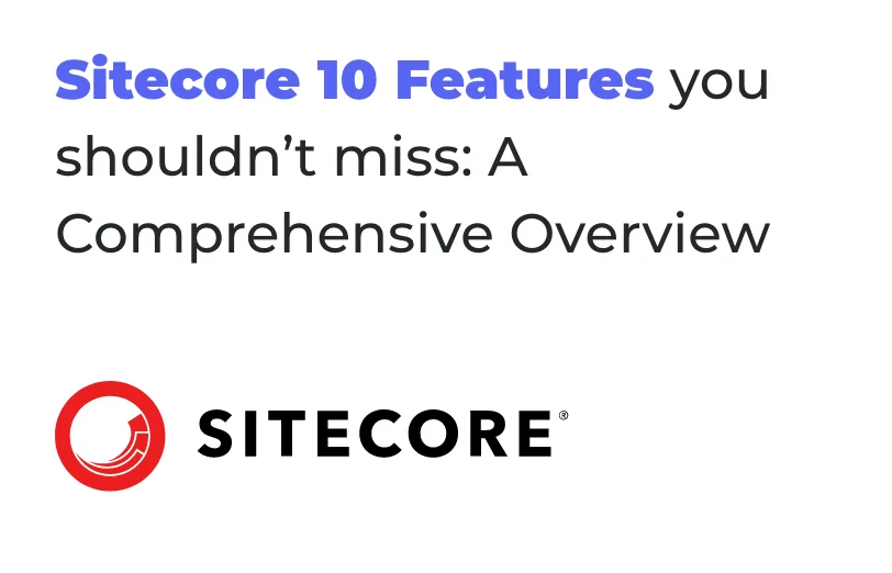 sitecore-10-features-you-shouldnt-miss-a-comprehensive-overview