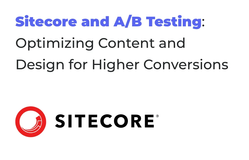 sitecore-and-a-b-testing-optimizing-content-and-design-for-higher-conversions