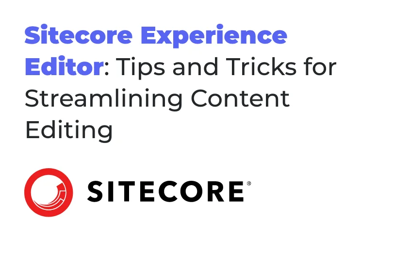 sitecore-experience-editor-tips-and-tricks-for-streamlining-content-editing