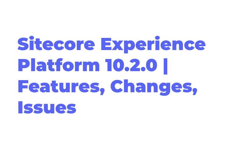 sitecore-experience-platform-1020-features-changes-issues