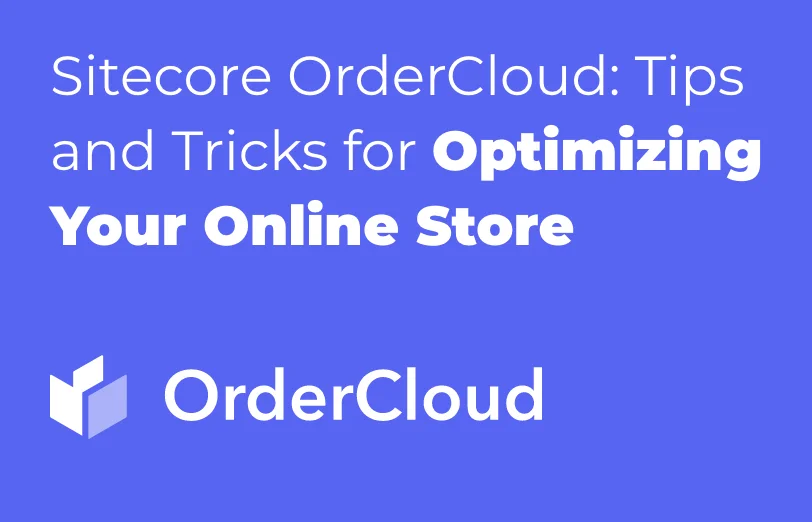sitecore-orderCloud-tips-and-tricks-for-optimizing-your-online-store