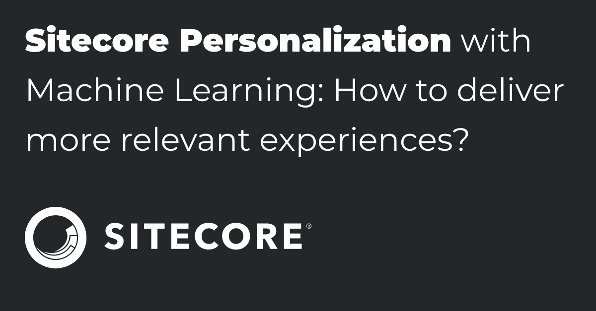 Sitecore Personalization With Machine Learning: How To Deliver More ...