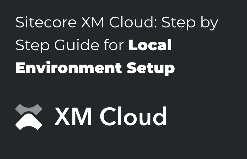 sitecore-xm-cloud-step-by-step-guide-for-local-environment-setup