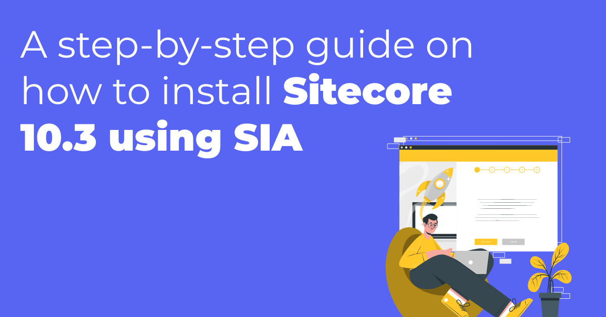 A Step-by-step Guide On How To Install Sitecore 10.3 Using SIA - Addact ...