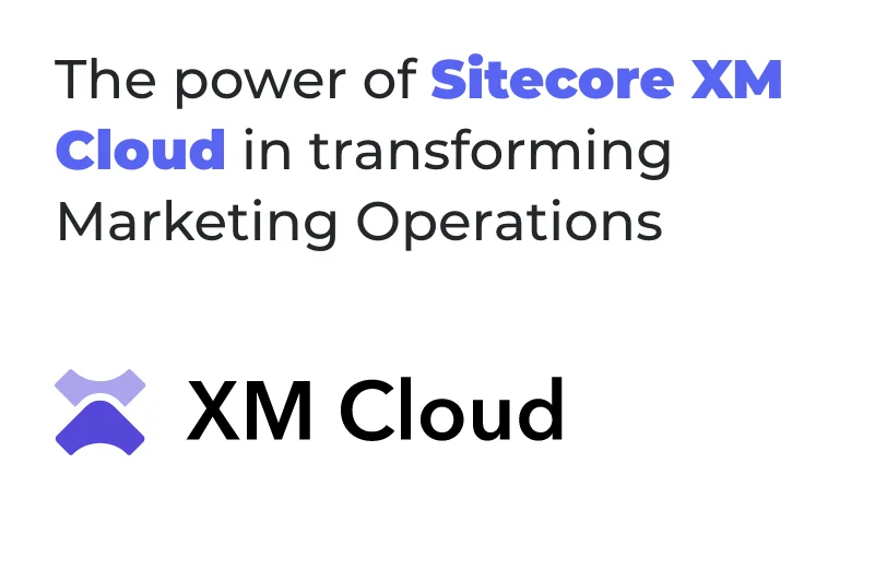 the-power-of-sitecore-xm-cloud-in-transforming-marketing-operations