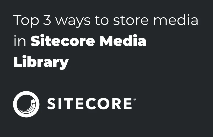top-3-ways-to-store-media-in-sitecore-media-library