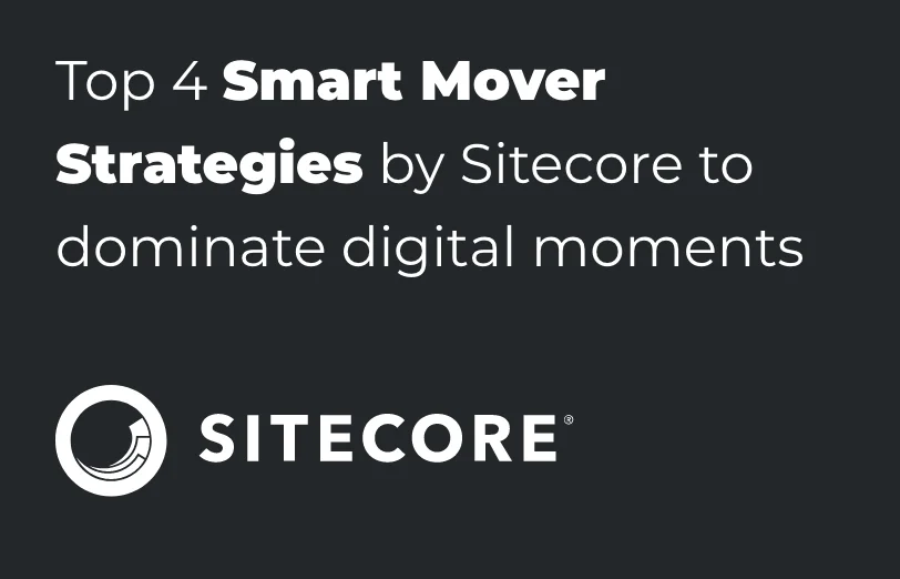 top-4-smart-mover-strategies-by-sitecore-to-dominate-digital-moments