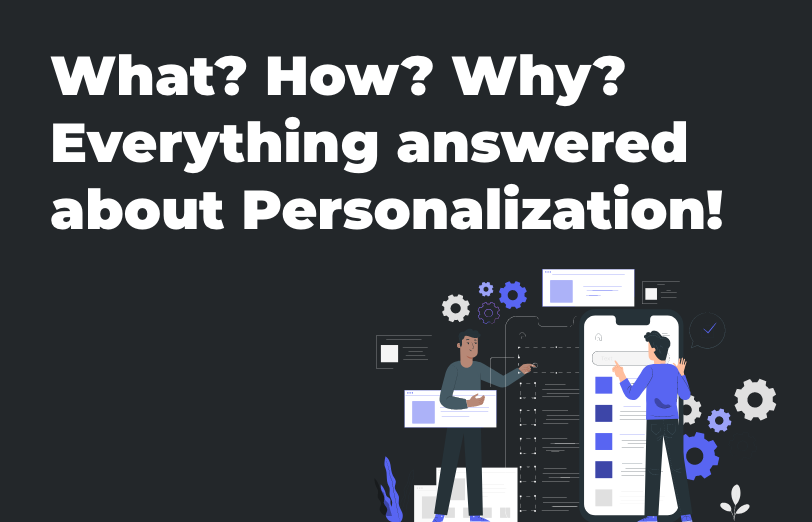 what-how-why-everything-answered-about-personalization