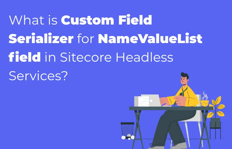 what-is-custom-field-serializer-for-namevaluelist-field-in-sitecore-headless-services
