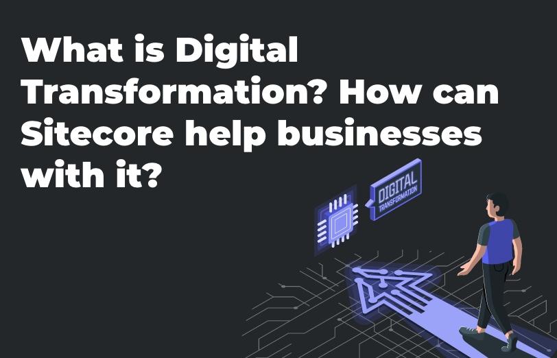what-is-digital-transformation-how-can-sitecore-help-businesses