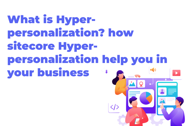 what-is-hyper-personalization-why-do-you-need-it-in-your-business