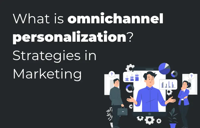 what-is-omnichannel-personalization-strategies-in-marketing