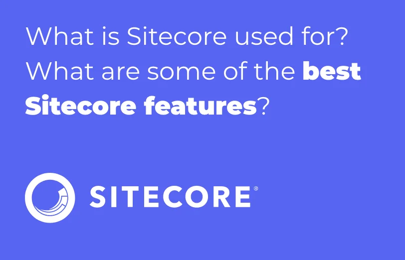 what-is-sitecore-used-for-what-are-some-of-the-best-sitecore-features