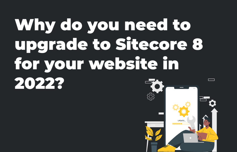 why-do-you-need-to-upgrade-to-sitecore-8-for-your-website-in-2022