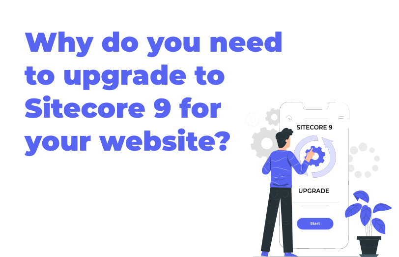 why-do-you-need-to-upgrade-to-sitecore-9-for-your-website