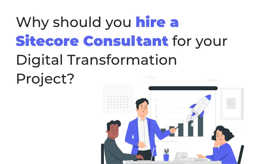 why-should-you-hire-a-sitecore-consultant-for-your-digital-transformation-project